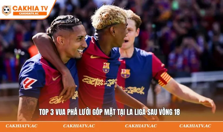 Top 3 vua phá lưới góp mặt tại La Liga sau vòng 18